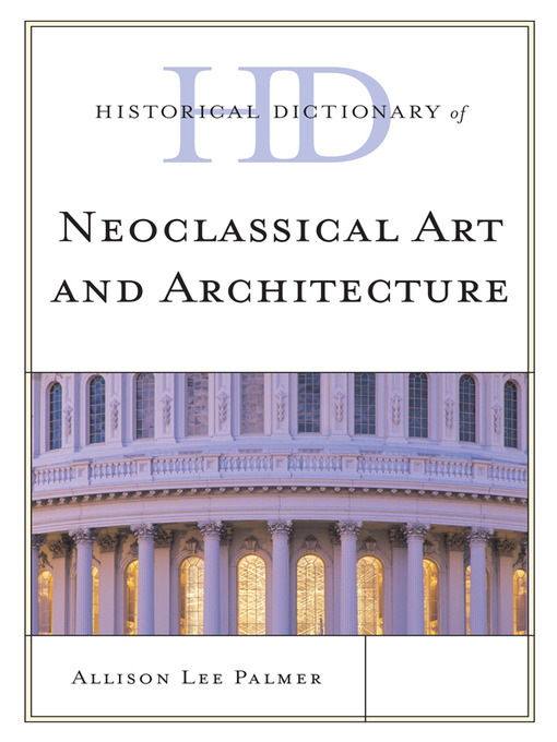 Title details for Historical Dictionary of Neoclassical Art and Architecture by Allison Lee Palmer - Available